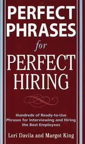 Perfect Phrases for Perfect Hiring: Hundreds of ReadytoUse Phrases for Interviewing and Hiring the Best Employees