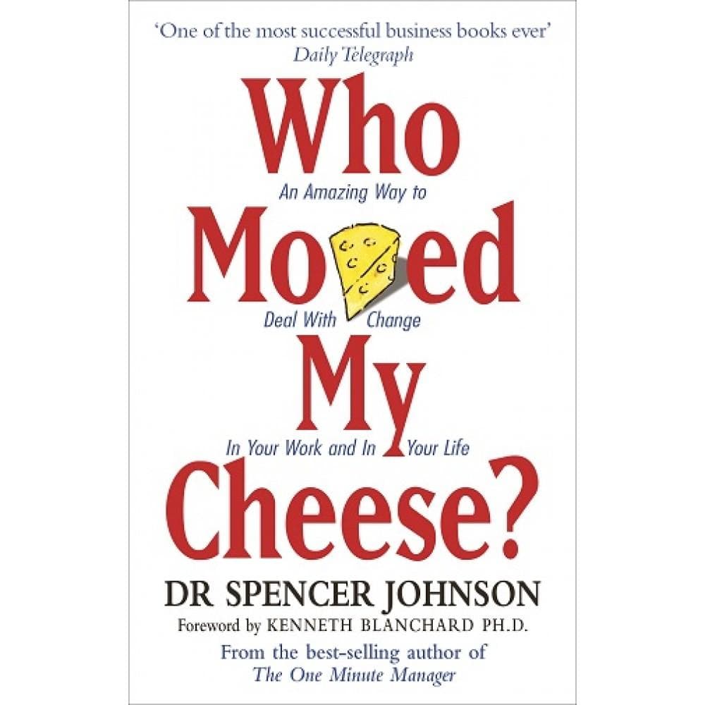 Who Moved My Cheese?: An Amazing Way to Deal with Change in Your Work and in Your Life