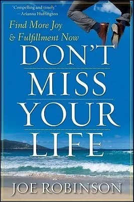 Don't Miss Your Life: Find More Joy and Fulfillment Now