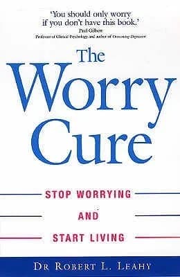 The Worry Cure: Stop Worrying and Start Living