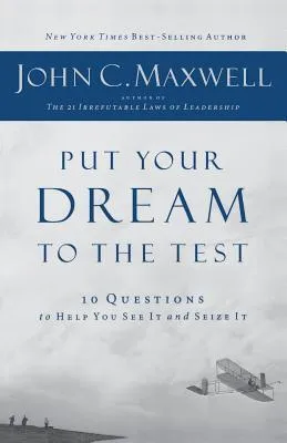 Put Your Dream to the Test: 10 Questions That Will Help You See It and Seize It