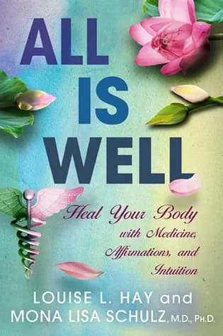 All is Well: Heal Your Body with Medicine. Affirmations. and Intuition