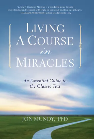Living a Course in Miracles: An Essential Guide to the Classic Text