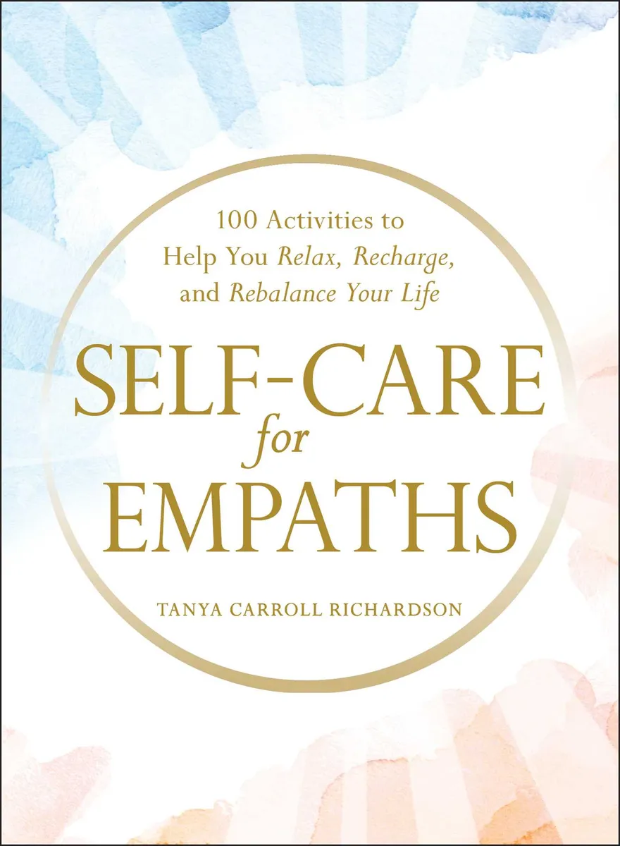 Self-Care for Empaths: 100 Activities to Help You Relax. Recharge. and Rebalance Your Life