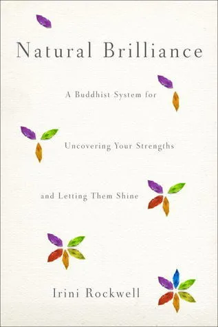 Natural Brilliance: A Buddhist System for Uncovering Your Strengths and Letting Them Shine