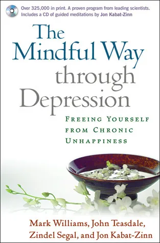 The Mindful Way Through Depression: Freeing Yourself from Chronic Unhappiness