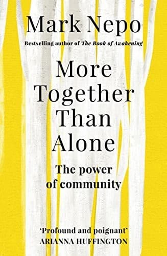 More Together Than Alone: Discovering the Power and Spirit of Community in Our Lives and in the World