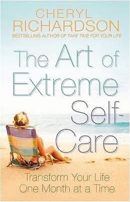 The Art of Extreme Self-Care. Cheryl Richardson