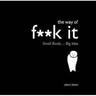 The Way of F**k It: Small Book... Big Idea