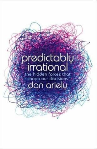 Predictably Irrational: The Hidden Forces That Shape Our Decisions