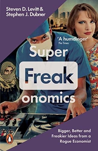 Super Freakonomics: Global Cooling, Patriotic Prostitutes And Why Suicide Bombers Should Buy Life Insurance