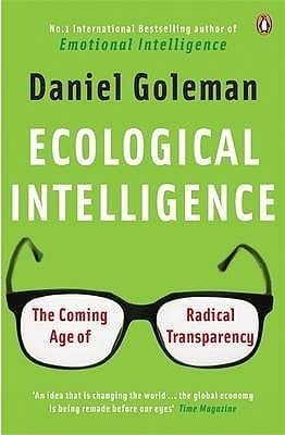 Ecological Intelligence : The Coming Age of Radical Transparency