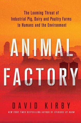 Animal Factory: The Looming Threat of Industrial Pig, Dairy, and Poultry Farms to Humans and the Environment
