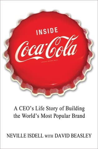 Inside Coca-Cola: A Ceo's Life Story of Building the World's Most Popular Brand