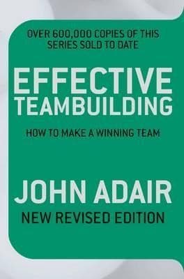 Effective Teambuilding: How to Make a Winning Team (New Revised Edition)