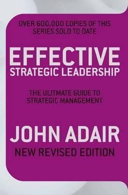 Effective Strategic Leadership: The Complete Guide to Strategic Management (New Revised Edition)