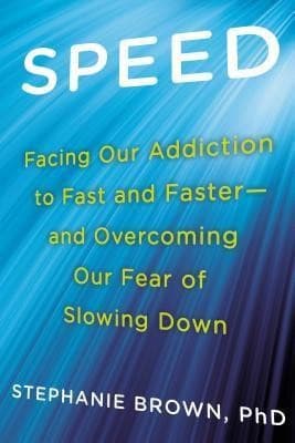 SPEED: Facing Our Addiction to Fast and Faster--And Overcoming Our Fear of Slowing Down