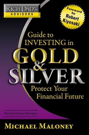 Rich Dad's Advisors: Guide To Investing In Gold & Silver - Protect Your Financial Future