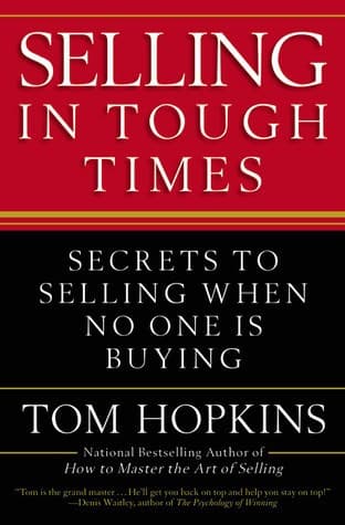 Selling in Tough Times: Secrets to Selling When No One Is Buying