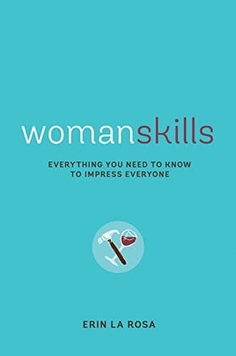 Womanskills: Everything You Need to Know to Impress Everyone