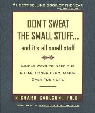 Don't Sweat the Small Stuff...and it's All Small Stuff: Simple Ways to Keep the Little Things from Taking Over Your Life