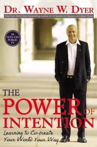 The Power of Intention : Learning to Co-create Your World Your Way