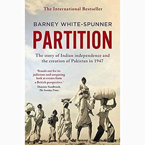 Partition: The Story Of Indian Independence And The Creation Of Pakistan In 1947