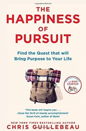 The Happiness of Pursuit: Find the Quest That Will Bring Purpose to Your Life