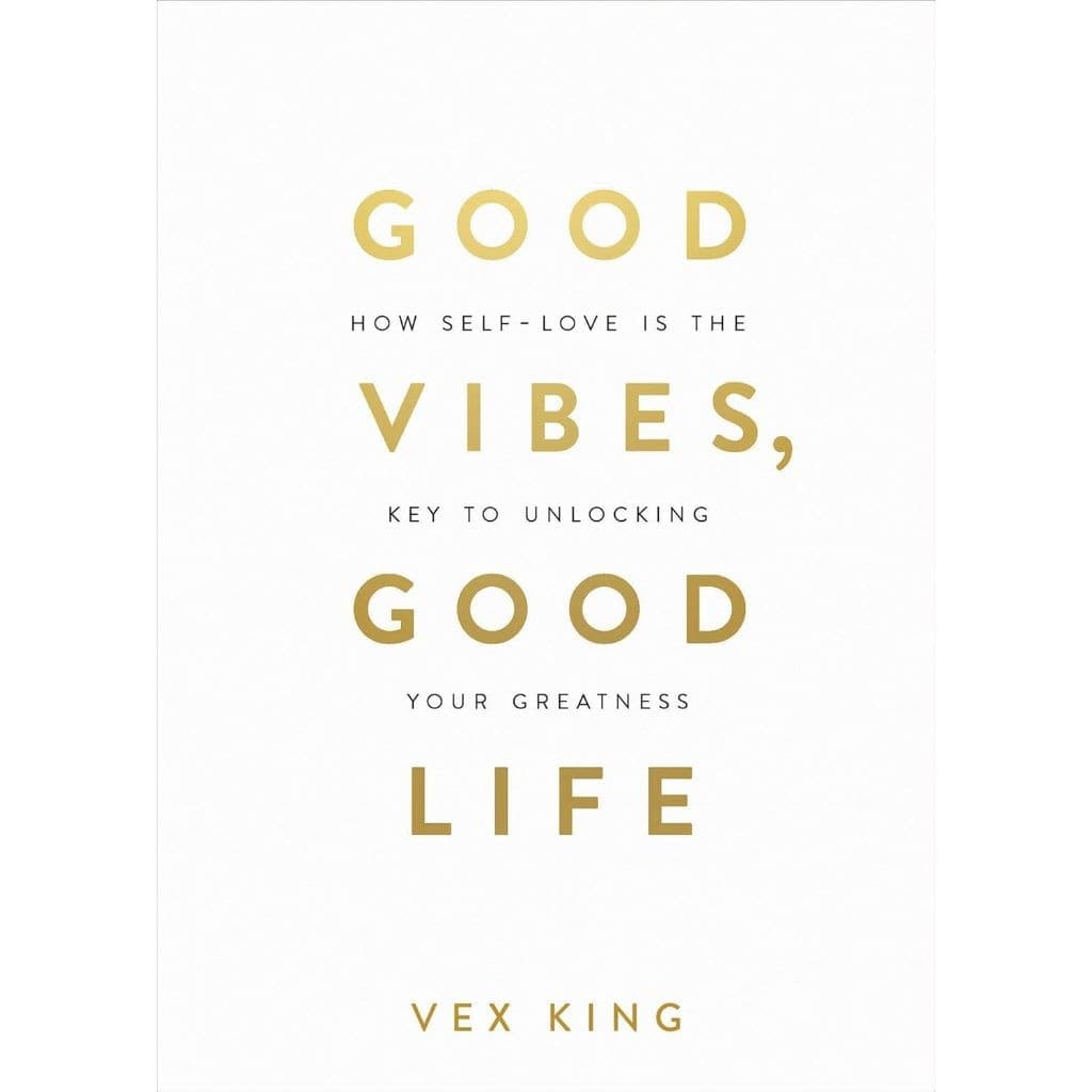 Good Vibes, Good Life: How Self-Love Is the Key to Unlocking Your Greatness