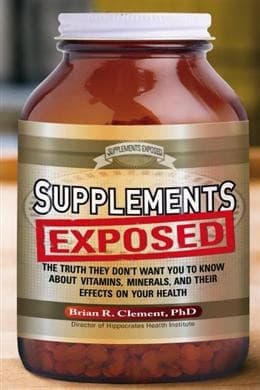 Supplements Exposed: The Truth They Don’t Want You to Know About Vitamins, Minerals, and Their Effects on Your Health