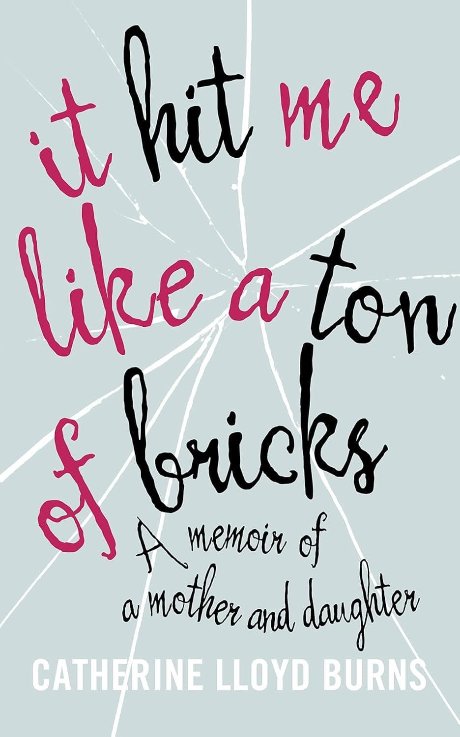 It Hit Me Like A Ton Of Bricks  A Memoir Of A Mother And Daughter