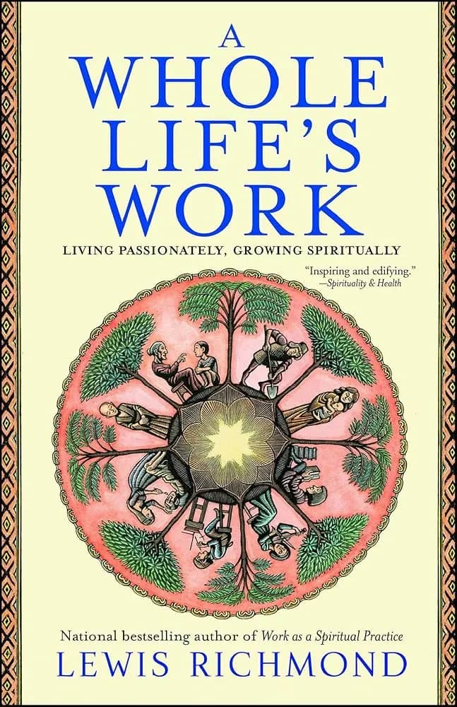 A Whole Life's Work: Living Passionately. Growing Spiritually