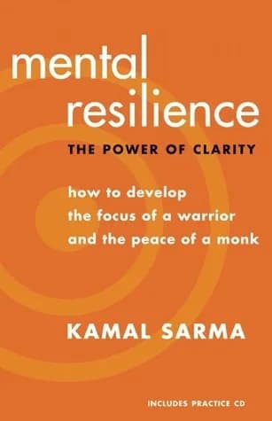 Mental Resilience: The Power of Clarity: How to Develop the Focus of a Warrior and the Peace of a Monk