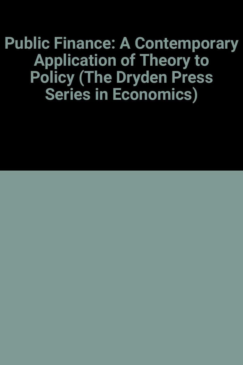 Public Finance (Fourth Edition): A Contemporary Application of Theory to Policy