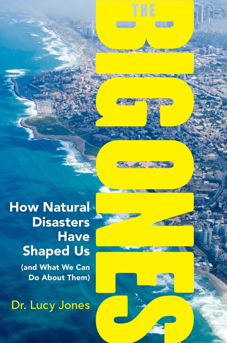 The Big Ones: How Natural Disasters Have Shaped Us and What We Can Do about Them