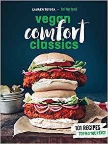 Hot for Food Vegan Comfort Classics: 101 Recipes to Feed Your Face