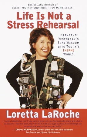 Life is Not a Stress Rehearsal: Bringing Yesterday's Sane Wisdom Into Today's Insane World