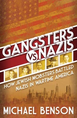 Gangsters vs. Nazis: How Jewish Mobsters Battled Nazis in Wartime America