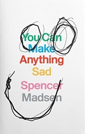 You Can Make Anything Sad