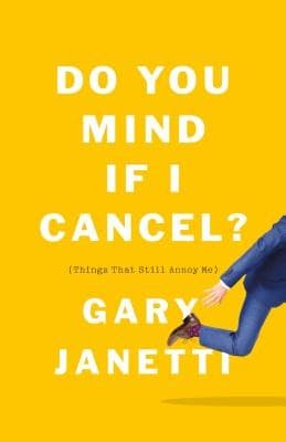 Do You Mind If I Cancel?: Things That Still Annoy Me