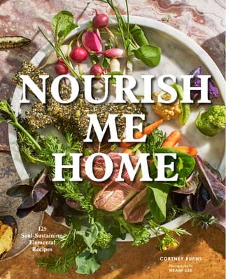 Nourish Me Home: 125 Soul-Sustaining Recipes Inspired by the Elements