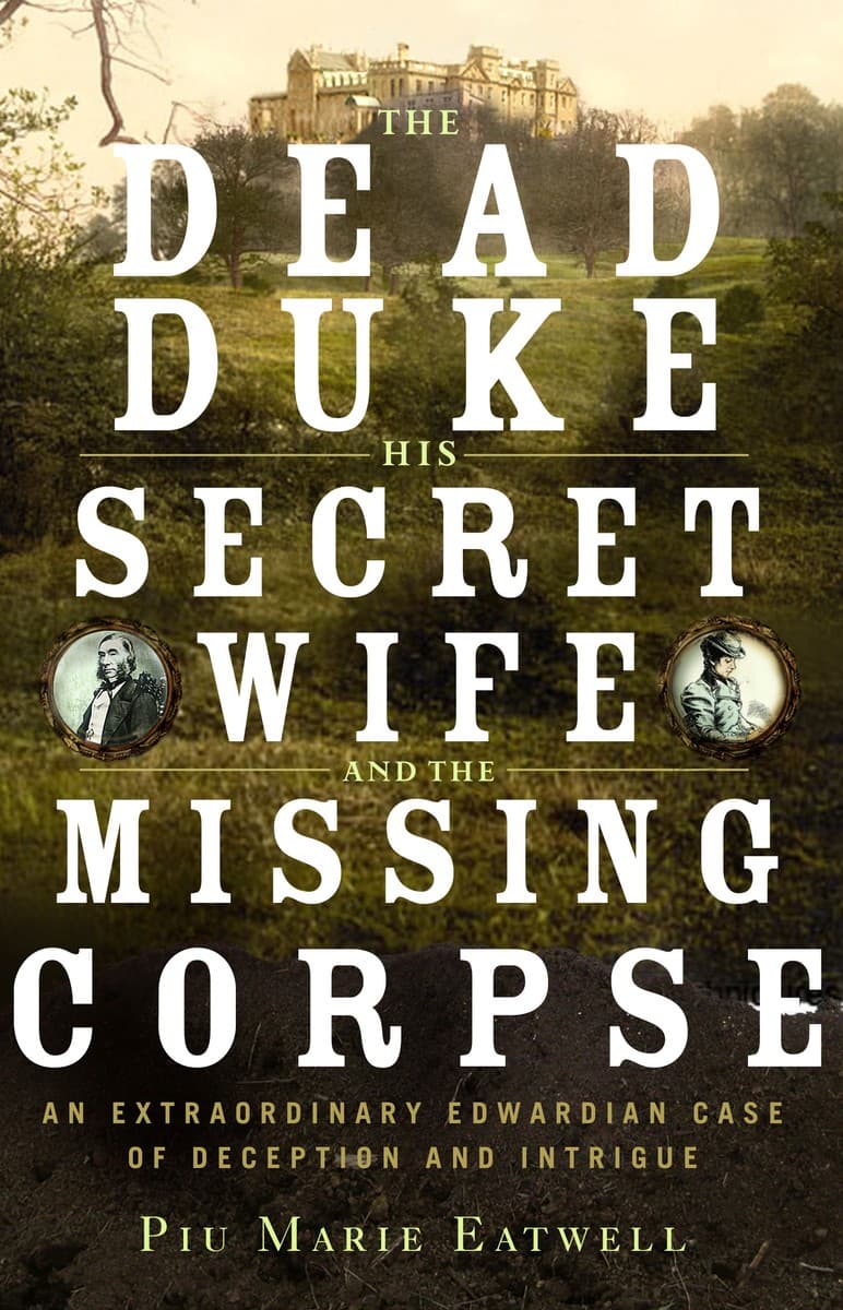 The Dead Duke, His Secret Wife, and the Missing Corpse