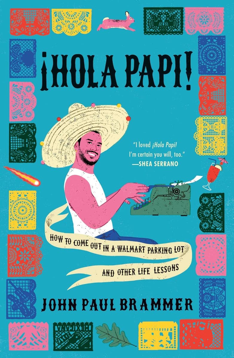 ¡Hola Papi!: How to Come Out in a Walmart Parking Lot and Other Life Lessons