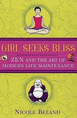 Girl Seeks Bliss : Zen and the Art of Modern Life Maintenance