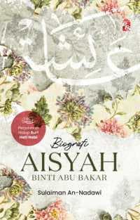 Biografi Aisyah binti Abu Bakar - Perjalanan Hidup Suri Hati Nabi (2023)