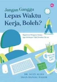 Jangan Ganggu Lepas Waktu Kerja, Boleh? Bagaimana Mengurus Kerjaya Agar Kehidupan Tidak Dirasakan Sia-Sia