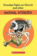 Grandpa Fights An Ostrich And Other Animal Stories