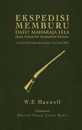 Ekspedisi Memburu Dato' Maharaja Lela Dari Perak Ke Sempadan Patani: Catatan Pegawai Kolonial Inggeris 1876