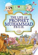 I Love Prophet: The Life of Prophet Muhammad p.b.u.h.