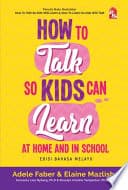 How to Talk So Kids Can Learn at Home and in School - Edisi Bahasa Melayu